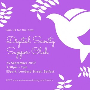 Digital Sanity Supper Club by Watson and co Chartered Marketing September 2017 Belfast