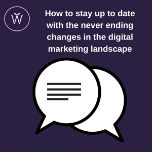 How to stay up to date with the never ending changes in the digital marketing landscape blog graphic 